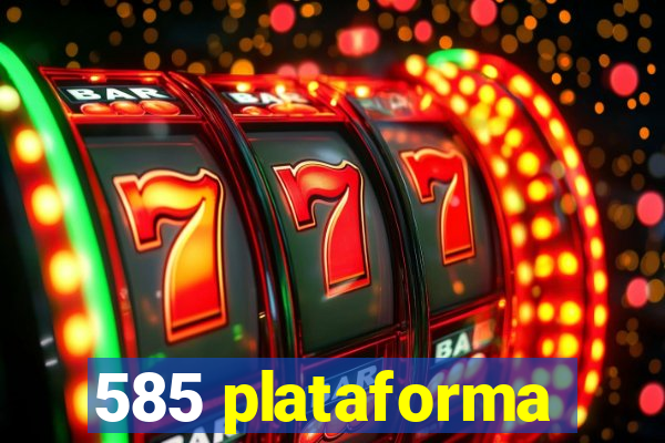 585 plataforma